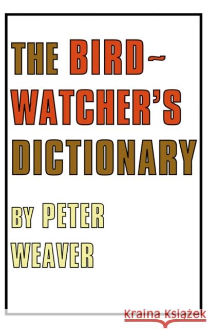 The Birdwatcher's Dictionary Peter Weaver 9781408138519 Bloomsbury Publishing PLC