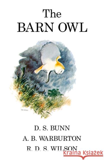 The Barn Owl D.S Bunn, A.B Warburton, R.D.S Wilson 9781408139585 Bloomsbury Publishing PLC