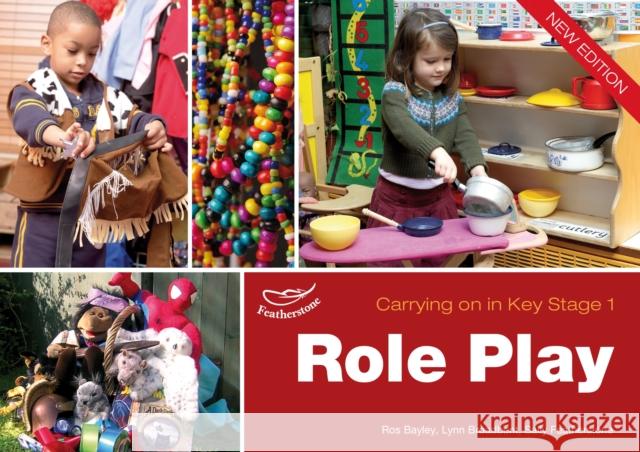 Role Play : Carrying on in KS1 Broadbent, Lynn|||Bayley, Ros|||Featherstone, Sally 9781408139790