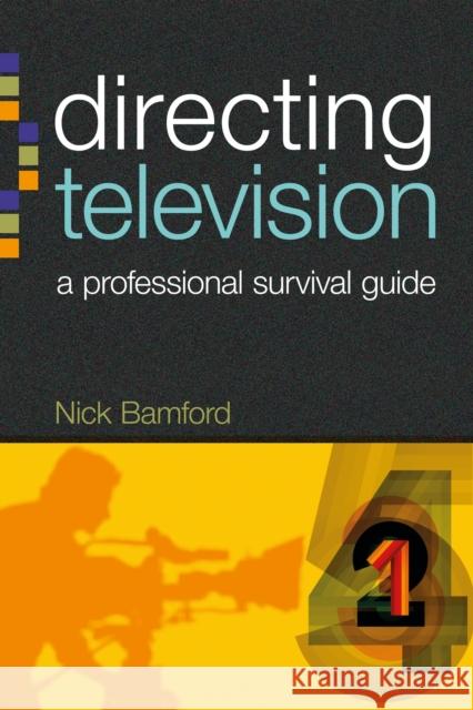 Directing Television: A Professional Survival Guide Bamford, Nick 9781408139813 0