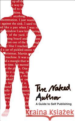 The Naked Author: A Guide to Self-Publishing Alison Baverstock 9781408139820 0