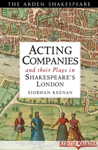 Acting Companies and Their Plays in Shakespeare's London Keenan, Siobhan 9781408146675