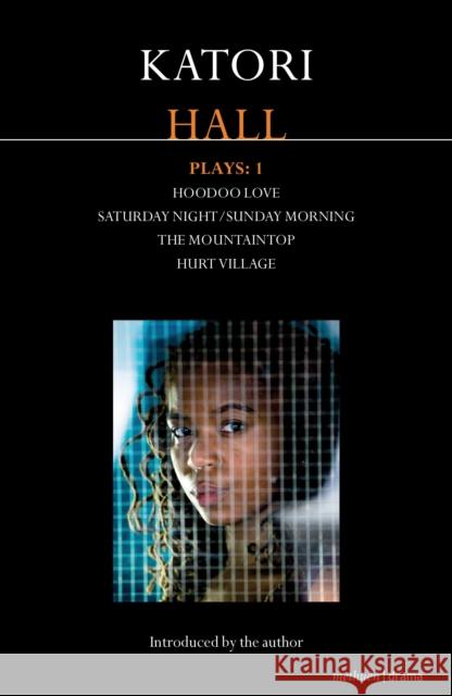 Katori Hall Plays One: Hoodoo Love; Saturday Night/Sunday Morning; The Mountaintop; Hurt Village Hall, Katori 9781408147023