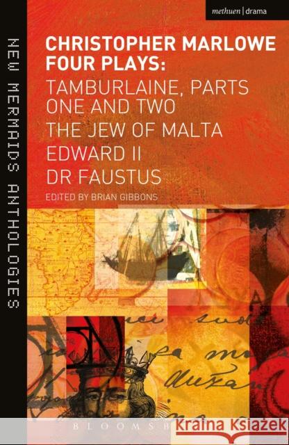Christopher Marlowe: Four Plays: Tamburlaine, Parts One and Two, The Jew of Malta, Edward II and Dr Faustus Christopher Marlowe 9781408149492 Bloomsbury Publishing PLC