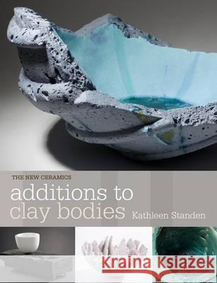 Additions to Clay Bodies Kathleen Standen 9781408153949 Bloomsbury Publishing PLC