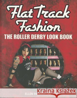 Flat Track Fashion : The Roller Derby Look Book Ellen Parnavelas 9781408155011 0