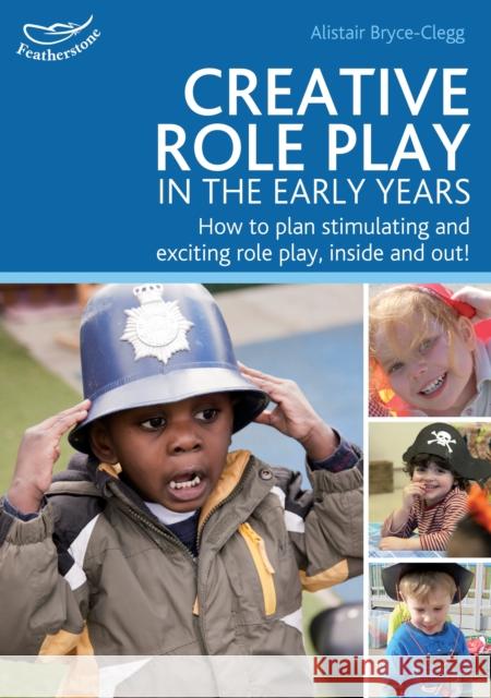 Creative Role Play in the Early Years Alistair Bryce-Clegg 9781408155479 Bloomsbury Publishing PLC