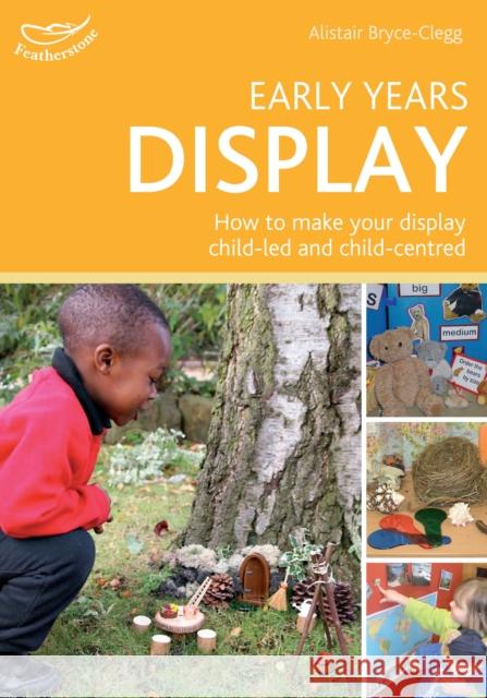 Early Years Display: Hundreds of ideas for displays which actively involve children Alistair Bryce-Clegg 9781408155486 Bloomsbury Publishing PLC