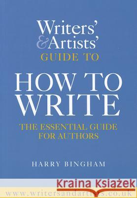 The Writers and Artists Guide to How to Write Harry Bingham 9781408157176