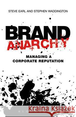 Brand Anarchy : Managing Corporate Reputation Stephen Waddington 9781408157220