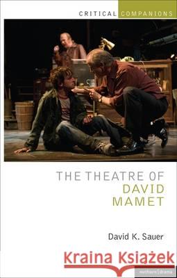 The Theatre of David Mamet David K. Sauer 9781408157312