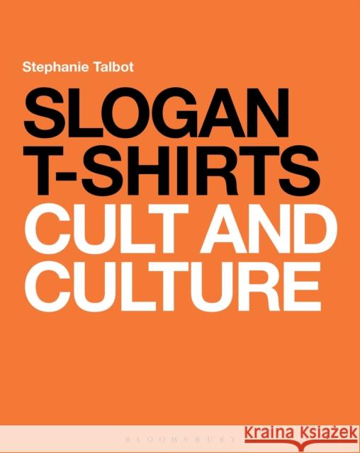 Slogan T-Shirts: Cult and Culture Talbot, Stephanie 9781408157541 0