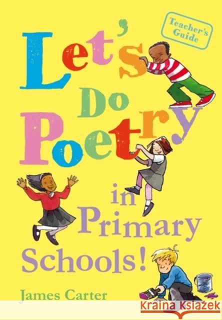 Let's do poetry in primary schools : Full of practical, fun and meaningful ways of celebrating poetry James Carter 9781408163917 0