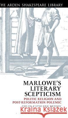 Marlowe's Literary Scepticism: Politic Religion and Post-Reformation Polemic Preedy, Chloe 9781408164884 0