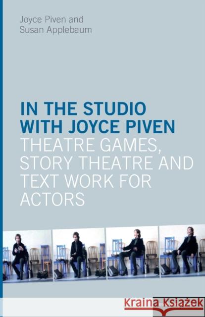 In the Studio with Joyce Piven : Theatre Games, Story Theatre and Text Work for Actors Susan Applebaum 9781408173879 0