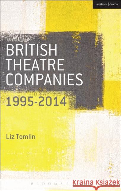 British Theatre Companies: 1995-2014: Mind the Gap, Kneehigh Theatre, Suspect Culture, Stan's Cafe, Blast Theory, Punchdrunk Tomlin, Liz 9781408177273