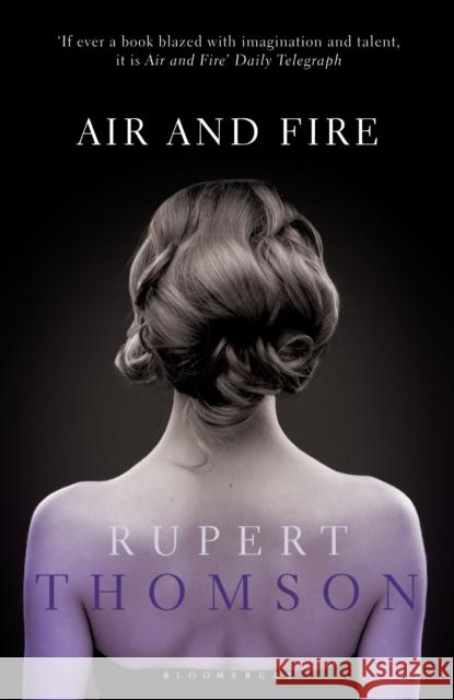 Air and Fire Rupert Thomson 9781408179963 Bloomsbury Publishing PLC