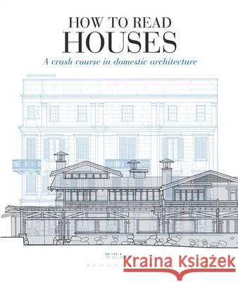 How to Read Houses: A Crash Course in Domestic Architecture Will Jones 9781408181621 Bloomsbury Publishing PLC