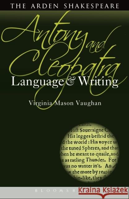 Antony and Cleopatra: Language and Writing Virginia Vaughan 9781408184516 Arden Shakespeare