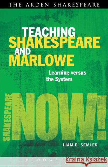 Teaching Shakespeare and Marlowe: Learning Versus the System Semler, Liam E. 9781408185025