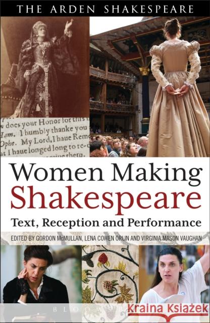 Women Making Shakespeare: Text, Reception and Performance McMullan, Gordon 9781408185230