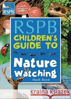 The RSPB Children's Guide To Nature Watching Mark Boyd 9781408187579