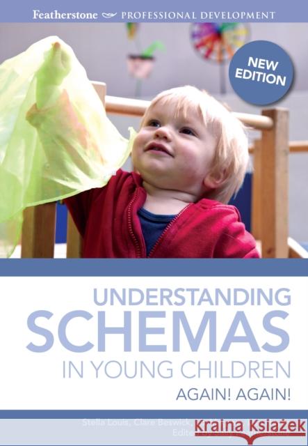 Understanding Schemas in Young Children: Again! Again! Stella Louis, Clare Beswick, Sally Featherstone 9781408189146 Bloomsbury Publishing PLC