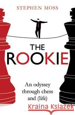 The Rookie: An Odyssey through Chess (and Life) Moss, Stephen 9781408189726 