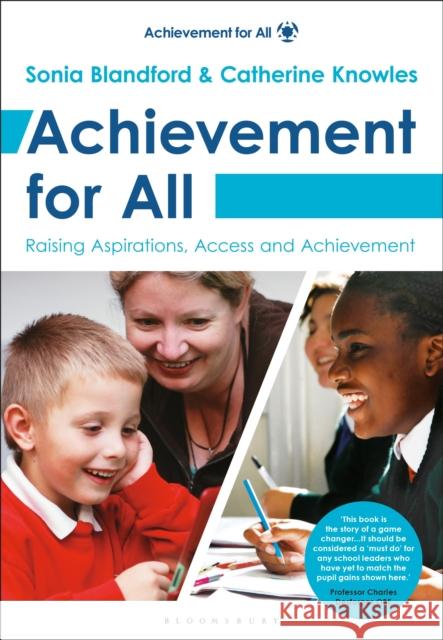 Achievement for All: Raising Aspirations, Access and Achievement Sonia Blandford (IOE, UCL’s Faculty of Education and Society, University College London, UK) 9781408192542 Bloomsbury Publishing PLC