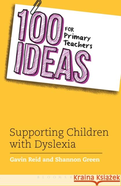 100 Ideas for Primary Teachers: Supporting Children with Dyslexia Gavin Reid 9781408193686 0