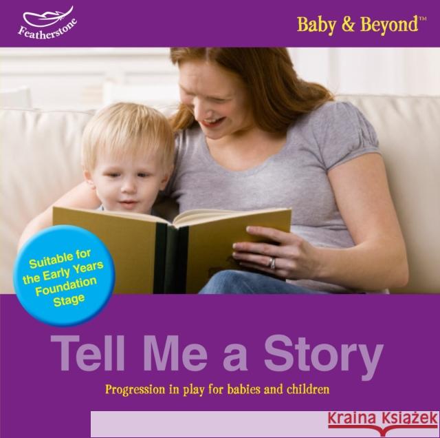 Tell me a story: Progression in Play for Babies and Children Clare Beswick, Sally Featherstone 9781408194997 Bloomsbury Publishing PLC