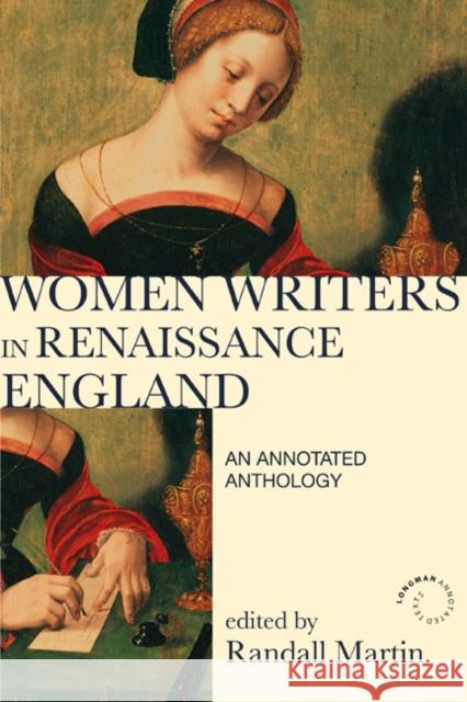 Women Writers in Renaissance England: An Annotated Anthology Martin, Randall 9781408204993
