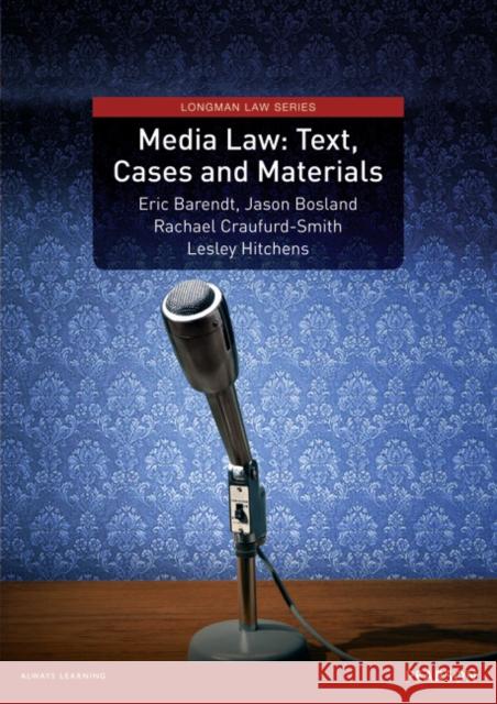 Media Law: Text, Cases and Materials Eric Barendt, Jason Bosland, Rachael Craufurd-Smith, Lesley Hitchens 9781408221617 Pearson Education Limited