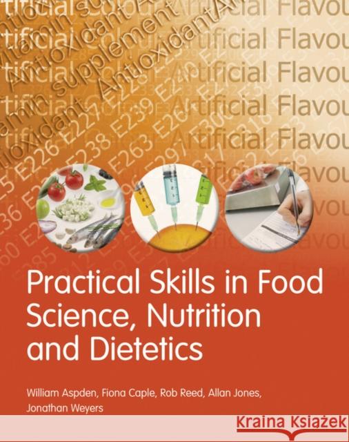 Practical Skills in Food Science, Nutrition and Dietetics William Aspden, Fiona Caple, Rob Reed, Allan Jones, Jonathan Weyers 9781408223093 Pearson Education Limited