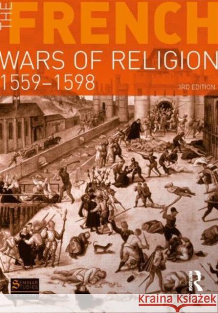 The French Wars of Religion, 1559-1598 Knecht, R. J. 9781408228197 0