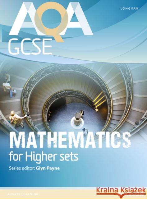 AQA GCSE Mathematics for Higher sets Student Book Glyn Payne, Ian Robinson, Avnee Morjaria, Catherine Roe, Crawford Craig, Fiona Mapp, Gwenllian Burns, Lynn Bryd, Greg By 9781408232781