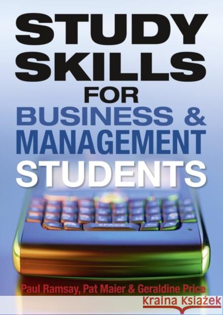 Study Skills for Business and Management Students Paul Ramsay, Pat Maier, Geraldine Price 9781408236994