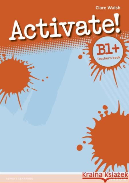 Activate! B1+ Teacher's Book Clare Walsh 9781408239117