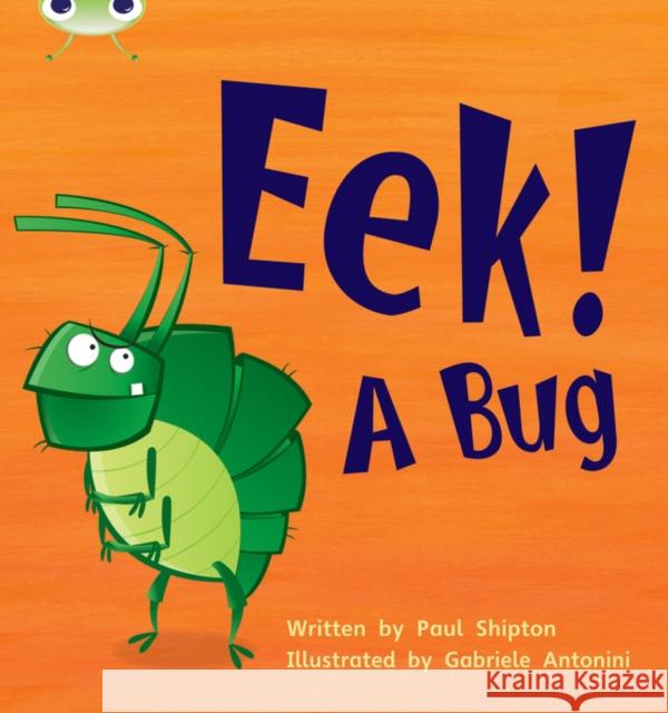 Bug Club Phonics - Phase 3 Unit 11: Eek! A Bug Paul Shipton 9781408260357