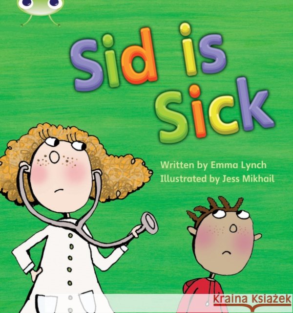 Bug Club Phonics - Phase 3 Unit 6: Sid is Sick Lynch, Emma 9781408260562
