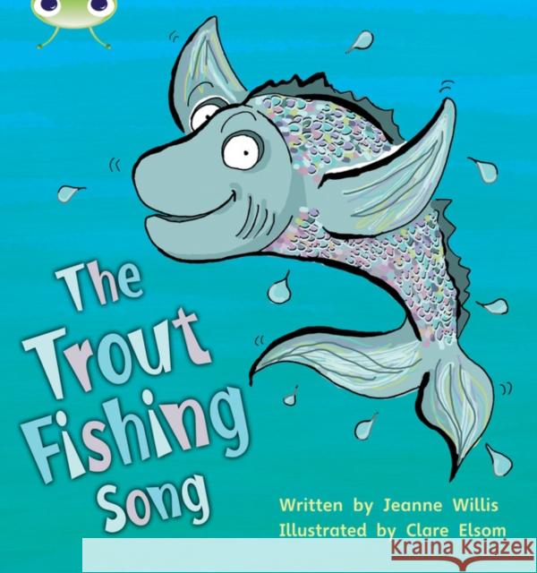 Bug Club Phonics - Phase 5 Unit 21: The Trout Fishing Song Willis, Jeanne 9781408260937