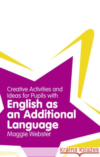 Creative Activities and Ideas for Pupils with English as an Additional Language Maggie Webster 9781408267776 Pearson Education Limited