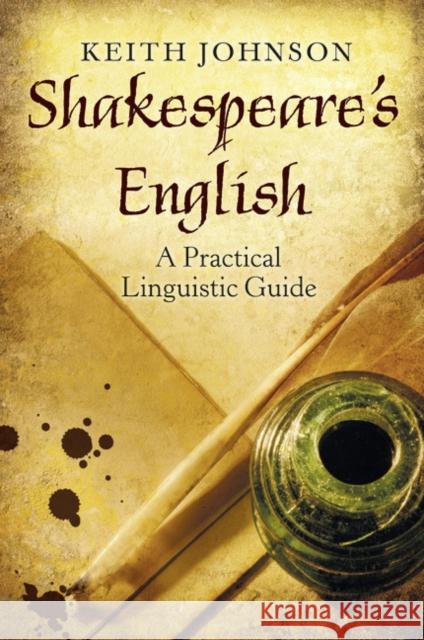 Shakespeare's English: A Practical Linguistic Guide Johnson, Keith 9781408277355