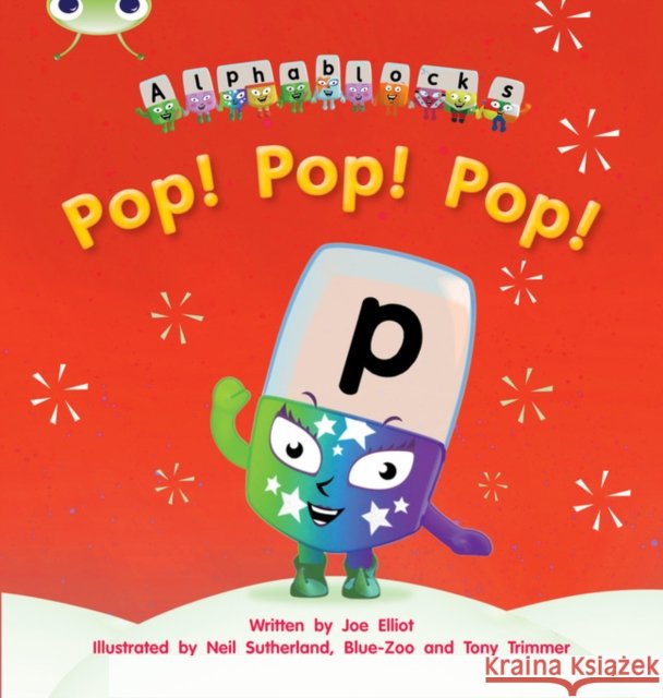 Bug Club Phonics - Phase 2 Unit 3: Alphablocks Pop! Pop! Pop! Joe Elliot 9781408279496