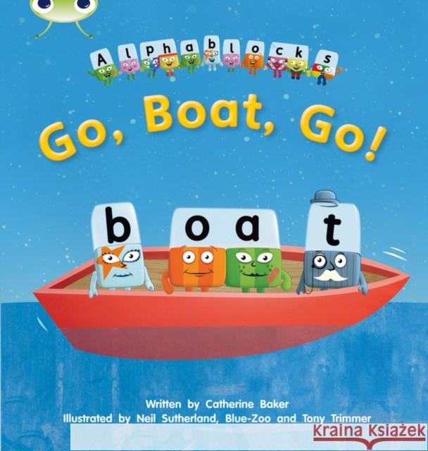 Bug Club Phonics - Phase 3 Unit 9: Alphablocks Go, Boat, Go! Catherine Baker 9781408279625 Phonics Bug