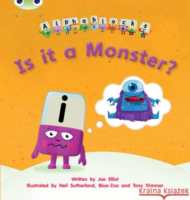 Bug Club Phonics - Phase 3 Unit 11: Alphablocks Is it a Monster? Joe Elliot 9781408279656