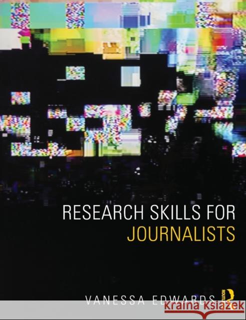 Research Skills for Journalists Vanessa Edwards   9781408282977