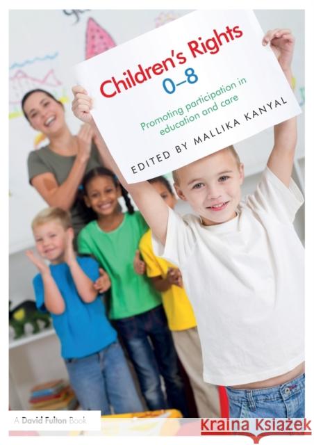 Children's Rights 0-8: Promoting Participation in Education and Care Kanyal, Mallika 9781408285961