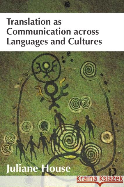Translation as Communication Across Languages and Cultures Juliane House 9781408289839 Taylor & Francis