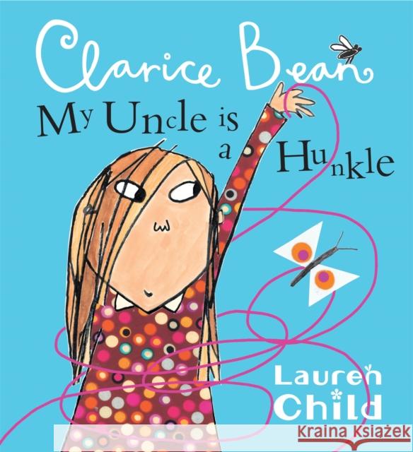 My Uncle is a Hunkle says Clarice Bean Lauren Child 9781408300060 Hachette Children's Group